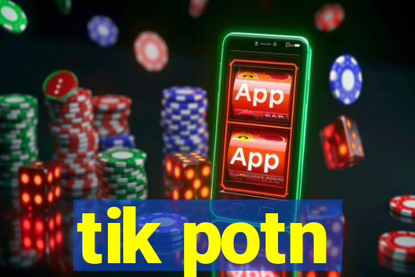 tik potn